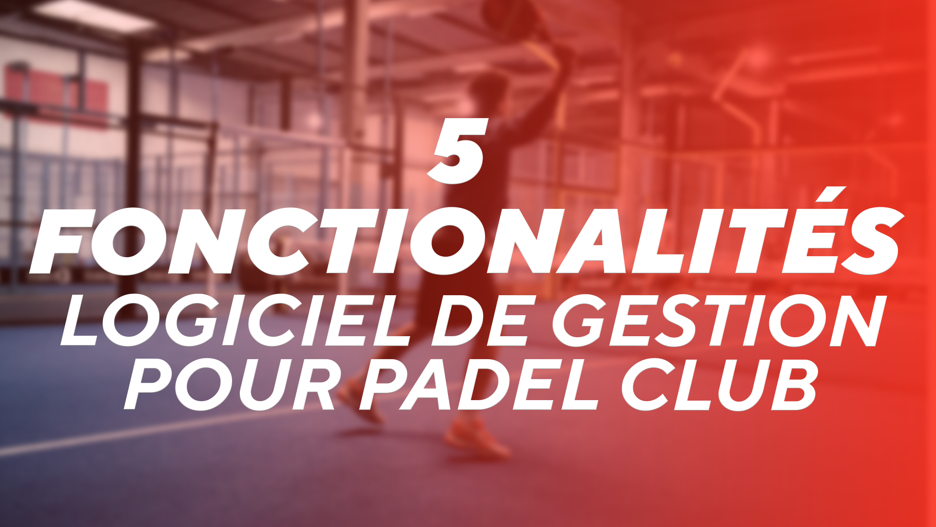 5 fonctionnalités logiciel padel
