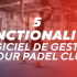 Choisir son logiciel de gestion pour son club de Padel en 2023 ?